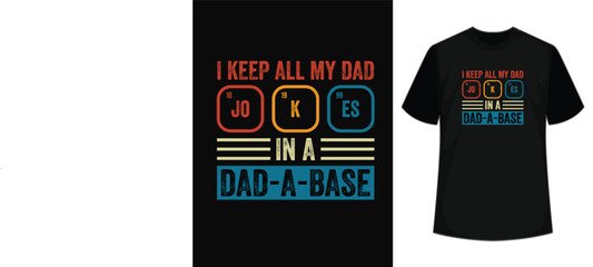 I keep all my dad jokes in a dad-a-base - funny typography father's day t-shirt design quotes