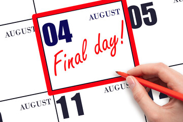 Hand writing text FINAL DAY on calendar date August 4. A reminder of the last day. Deadline. Business concept.