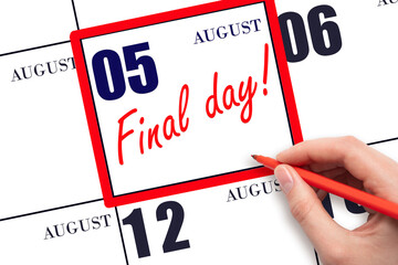 Hand writing text FINAL DAY on calendar date August 5. A reminder of the last day. Deadline....