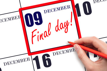 Hand writing text FINAL DAY on calendar date December 9. A reminder of the last day. Deadline....