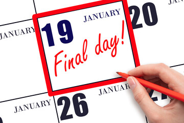 Hand writing text FINAL DAY on calendar date January 19.  A reminder of the last day. Deadline....