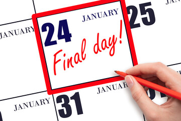 Hand writing text FINAL DAY on calendar date January 24.  A reminder of the last day. Deadline....