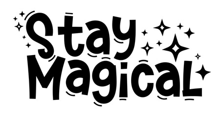 Stay magical. Typography, motivation, inspirational vector design for print on tee, card, banner, poster, hoody. Stay magical text design. Hand drawn typography quote phrase.