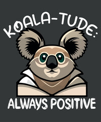 Koala-tude always positive motivational inspirational quotes t shirt design vector, koala brothers, koala cool, koala hugs, koala mom, koala sleeping, cute koala,motivational inspirational quotes, quo
