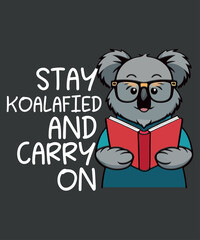 Stay koalafied and carry on funny koala inspirational quotes t shirt design vector, koala brothers, koala cool, koala hugs, koala mom, koala sleeping, cute koala,motivational inspirational quotes, quo