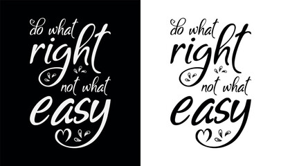 Do what right not what easy Inspirational and motivational typography t-shirt design