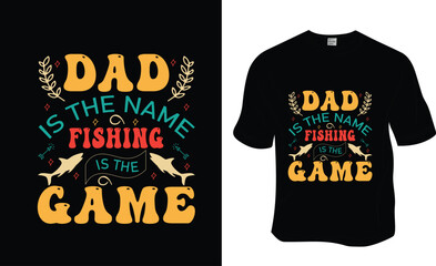  Dad is the name fishing is the game, Fishing, Father's Day, Dad lover T-shirt Design. Ready to print for apparel, poster, and illustration. Modern, simple, lettering.

