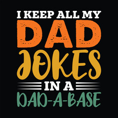 I Keep All my Dad Jokes in a Dad-A-Base Shirt, Dad, papa Shirt Print template
