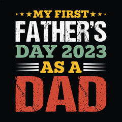 My First Father's Day 2023 as a Dad Shirt, Father's Day 2023 Shirt, Dad, Daddy, Fathers Day Shirt Print Template