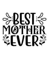 Best mother ever Happy mother's day shirt print template, Typography design for mom, mother's day, wife, women, girl, lady, boss day, birthday 