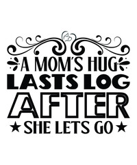 Obraz premium A moms hug lasts log after she lets go Happy mother's day shirt print template, Typography design for mom, mother's day, wife, women, girl, lady, boss day, birthday 