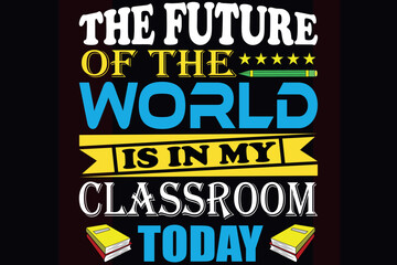 The future of the world is in my classroom today 