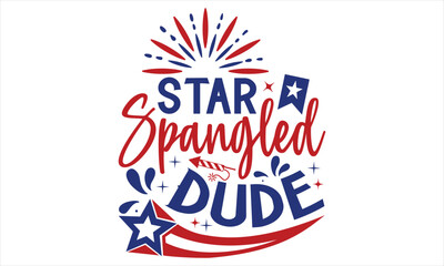 Star Spangled Dude - Fourth Of July SVG Design, Hand lettering inspirational quotes isolated on white background, used for prints on bags, poster, banner, flyer and mug, pillows.