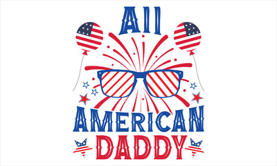 All American Daddy - Fourth Of July SVG Design, Hand drawn vintage illustration with lettering and decoration elements, prints for posters, banners, notebook covers with white background.