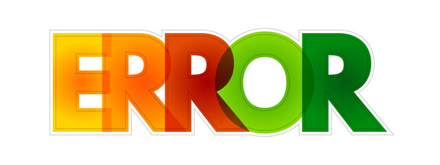 Error - act or statement that is not right or true or proper, colorful text concept background