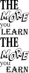 Vector typography with the quote "The more you learn the more you earn"