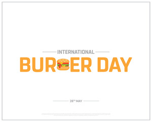 International Burger Day, International day of burger, burger, burger Day, 28th May, Concept, Editable, Typographic Design, typography, Vector, Eps, Food, Healthy, Restaurant, Corporate Design, Icon