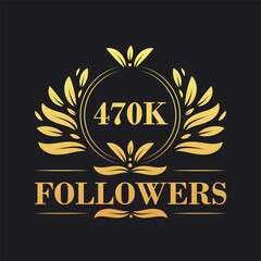 470K Followers celebration design. Luxurious 470K Followers logo for social media followers
