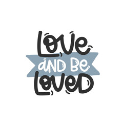 Vector handdrawn illustration. Lettering phrases Love and be loved. Idea for poster, postcard.  Inspirational quote. 