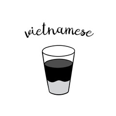Hand drawn vietnamese coffee cup with lettering. Vector doodle illustration isolated on white. Perfect for menu designs for cafes, restaurants, coffeehouses and coffee shops.