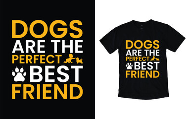 Dogs are the perfect best friend  typography t shirt design, Dog t-shirt design, Dog lover t-shirt design vector