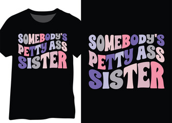 Somebody's Petty Ass Sister, Funny Humor Quote Design