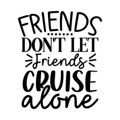 Friends Don't Let Friends Cruise Alone