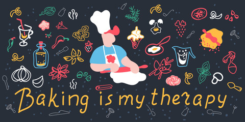 Lettering Baking is my therapy The chef in the cap rolls out the dough. Set food and utensils. Background for banners, posters and flyers.