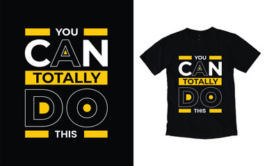 You can totally do this modern typography t-shirt design, Inspirational quotes t-shirt design, geometrics, fashion, apparel, printing, merchandise