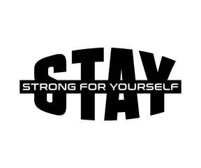 Vector design of a motivating quote "Stay STRONG For Yourself" for T-shirt typography