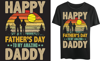 Happy fathers day to my amazing daddy, tshirts, tee, graphic, digital vector, custom design, illustration