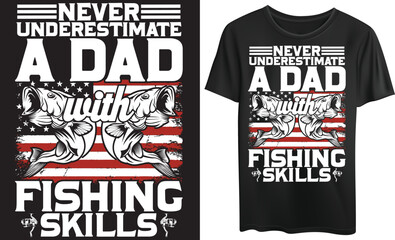 never underestimate a dad with fishing skills tshirt design, illustration, vector and graphic 