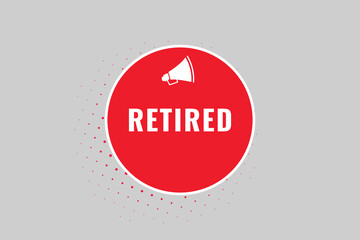 Retired Button. Speech Bubble, Banner Label Retired