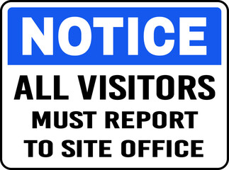 Notice All Visitors Must Report to Site Office sign