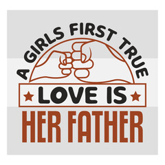 A girl's first true love is her father, A girl's first true love is her father Svg, First Father's Day Gift, Father Day Svg, Father Day Shirts, Father's Day Quotes, Typography Quotes, Eps, Cut file