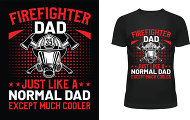 Firefighter dad just like a normal dad except much cooler t-shirt design