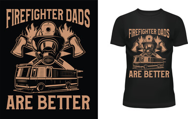 Firefighter dads are better  t-shirt design