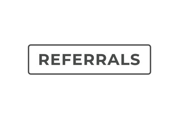Referrals Button. Speech Bubble, Banner Label Referrals