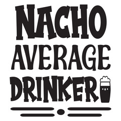 Fototapeta na wymiar Nacho Average Drinker