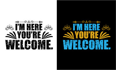 I ' M Here You're Welcome illustration T Shirt Cut File. Father Day Svg