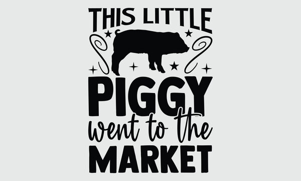 This little piggy went to the market- Tote Bag T-shirt Design, Conceptual handwritten phrase calligraphic design, Inspirational vector typography, svg