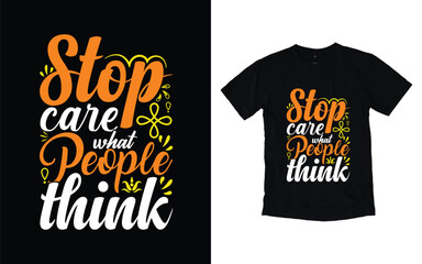 Stop care what people think motivational typography t-shirt design, Inspirational t-shirt design, Positive quotes t-shirt design