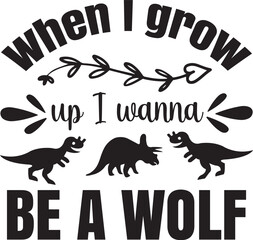 When I grow up I wanna be a wolf svg - obrazy, fototapety, plakaty