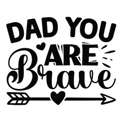 Dad You Are Brave SVG, Father's Day SVG T shirt design template