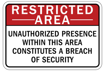 Restricted area warning sign and labels unauthorized presence within this area constitutes a breach of security