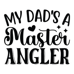 My Dad's a Master Angler, Father's Day SVG T shirt design template