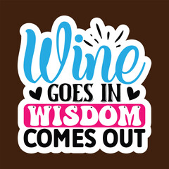 Wine Goes in Wisdom Comes out SVG, Stickers quotes SVG cut files,