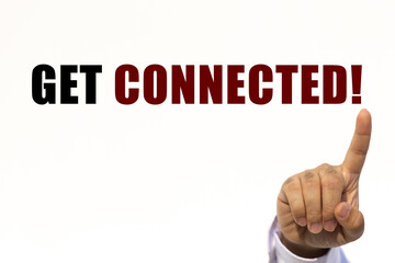 Get connected text on white wall background with businessman's finger point at the message with empty space. This message can be used as business concept about get connected.