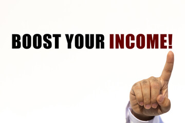 Boost your income text on white wall background with businessman's finger point at the message with empty space. This message can be used as business concept about boost your income.