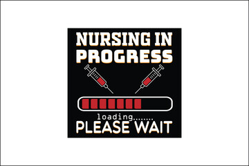 nursing in progress loading please wait  t-shirt design